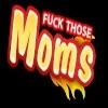 Fuck Those Moms