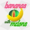 Bananas with Melons